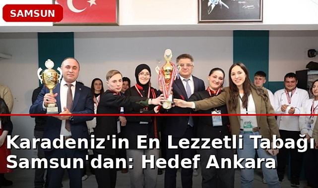 Karadeniz'in En Lezzetli Tabağı Samsun'dan: Hedef Ankara