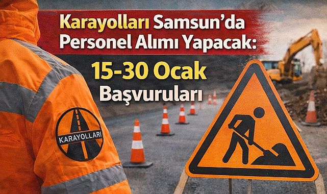 Karayolları Samsun'da Personel Alımı Yapacak: 15-30 Ocak Başvuruları