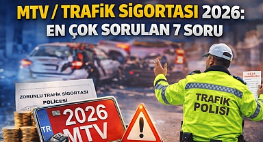 MTV / Trafik Sigortası 2026: En Çok Sorulan 7 Soru