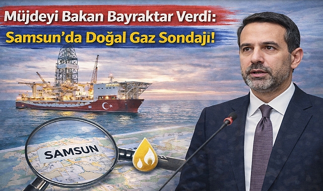 Müjdeyi Bakan Bayraktar Verdi: Samsun'da Doğal Gaz Sondajı!