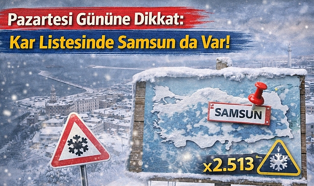 Pazartesi Gününe Dikkat: Kar Listesinde Samsun da Var!