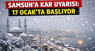 Samsun'a Kar Uyarısı: 17 Ocak'ta Başlıyor