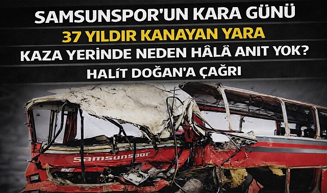 Samsun’da 37 Yıldır Kanayan Yara: Kaza Yerinde Neden Hâlâ Anıt Yok?