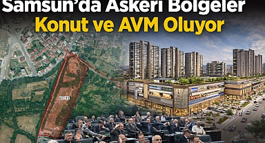 Samsun'da Askeri Bölgeler Konut ve AVM Oluyor