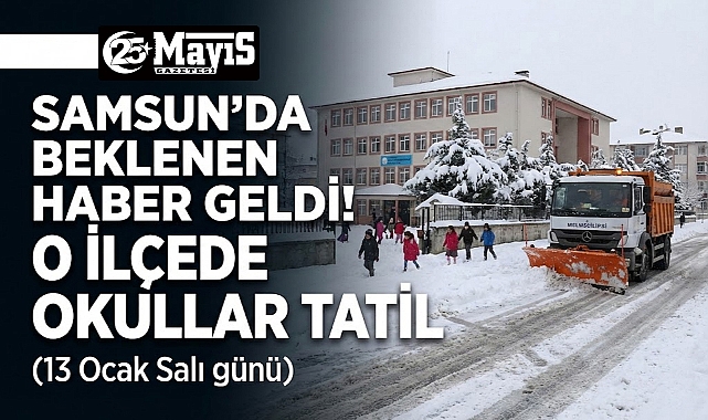 Samsun'da Beklenen Haber Geldi! O İlçede Okullar Tatil
