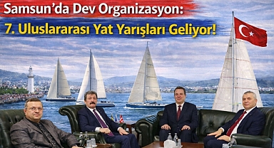 Samsun’da Dev Organizasyon: 7. Uluslararası Yat Yarışları Geliyor!