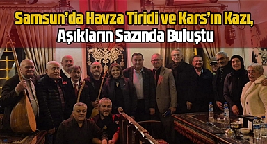 Samsun’da Havza Tiridi ve Kars’ın Kazı, Aşıkların Sazında Buluştu