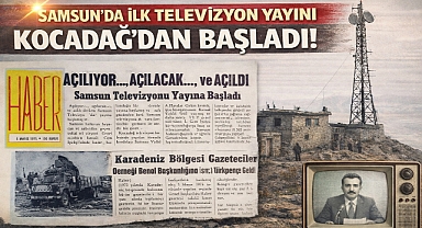 Samsun'da İlk Televizyon Yayını Kocadağ'dan Başladı!