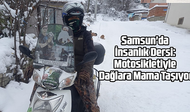 Samsun'da İnsanlık Dersi: Motosikletiyle Dağlara Mama Taşıyor