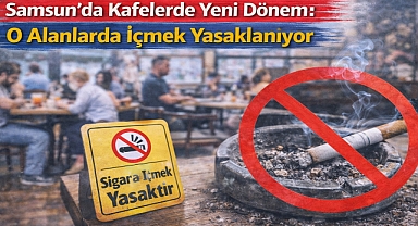 Samsun'da Kafelerde Yeni Dönem: O Alanlarda İçilmeyecek