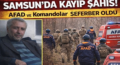 Samsun'da Kayıp Şahıs! AFAD ve Komandolar Seferber Oldu