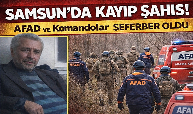 Samsun'da Kayıp Şahıs! AFAD ve Komandolar Seferber Oldu