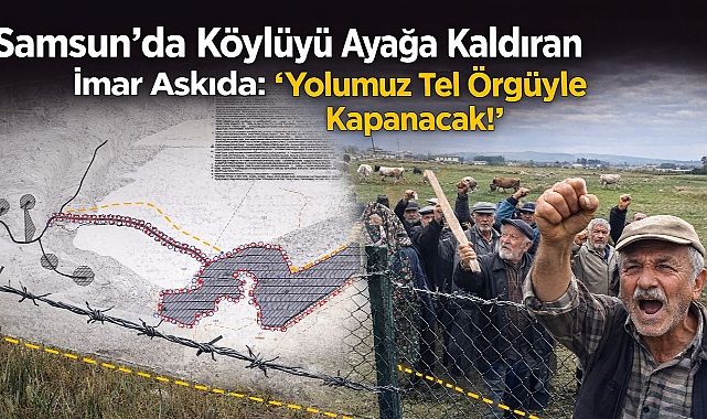 Samsun'da Köylüyü Ayağa Kaldıran İmar Askıda: 