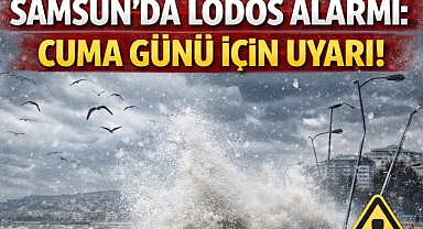 Samsun'da Lodos Alarmı: Cuma Günü İçin Uyarı!