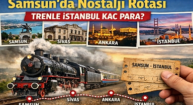 Samsun'da Nostalji Rotası: Trenle İstanbul Kaç Para?