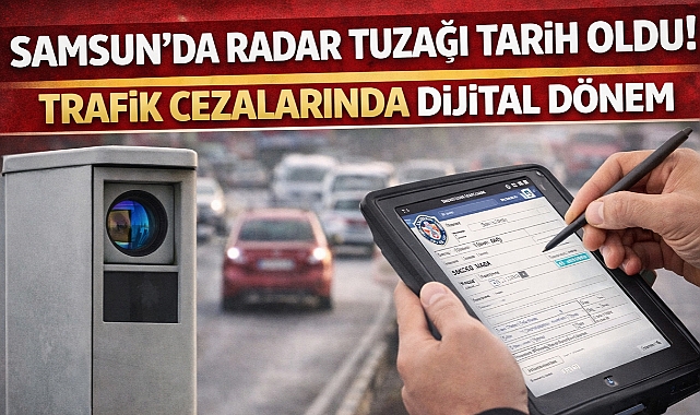 Samsun'da Radar Tuzağı Tarih Oldu! Trafik Cezalarında Dijital Dönem