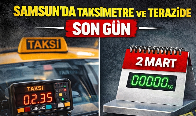 Samsun’da Taksimetre ve Terazide Son Gün: 2 Mart