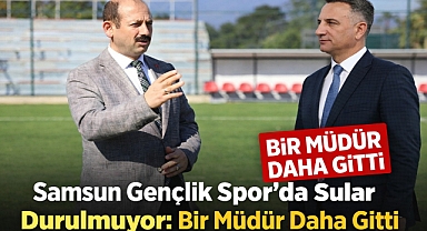 Samsun Gençlik Spor'da Sular Durulmuyor: Bir Müdür Daha Gitti