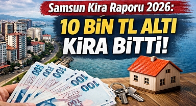 Samsun Kira Raporu 2026: 10 Bin TL Altı Kira Bitti