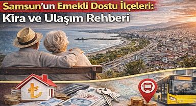 Samsun’un Emekli Dostu İlçeleri Belli Oldu!