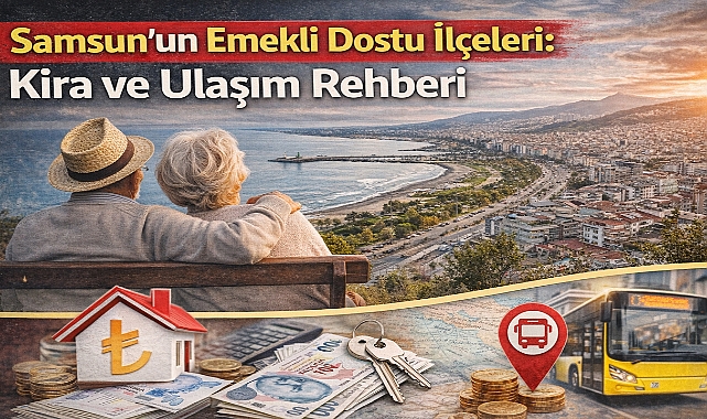 Samsun’un Emekli Dostu İlçeleri Belli Oldu!