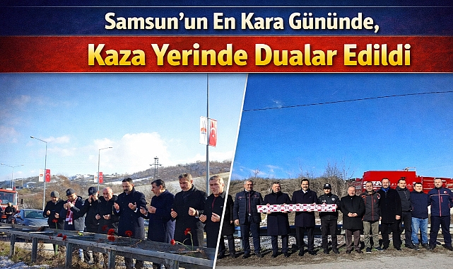 Samsun'un En Kara Gününde, Kaza Yerinde Dualar Edildi 