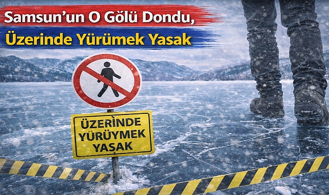 Samsun'un O Gölü Dondu, Üzerinde Yürümek Yasak
