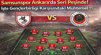 Samsunspor Ankara’da Seri Peşinde! İşte Muhtemel 11