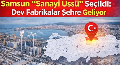 Sanayide Büyük Göç: Samsun Dahil 14 İl Yeni Üretim Üssü Oluyor!