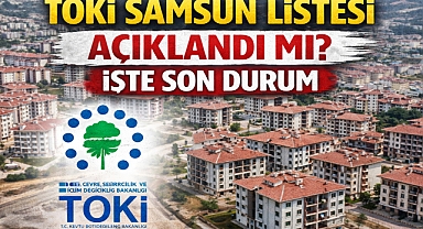 TOKİ Samsun Listesi Açıklandı mı? İşte Son Durum