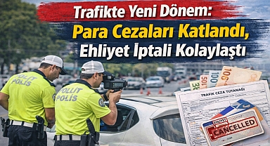 Trafikte Yeni Dönem: Para Cezaları Katlandı, Ehliyet İptali Kolaylaştı