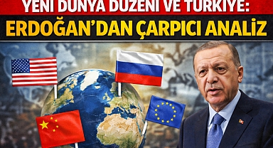 Yeni Dünya Düzeni ve Türkiye: Erdoğan'dan Çarpıcı Analiz