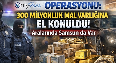 Onlyfans Operasyonu Aralarında Samsun'da Var: 300 Milyonluk Mal Varlığı!