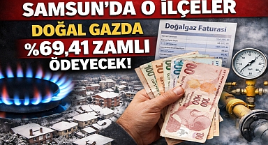 Samsun’da O İlçeler Doğal Gazda %69,41 Zamlı Ödeyecek