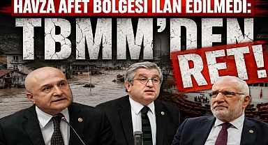 Havza Afet Bölgesi İlan Edilmedi: TBMM'den Ret!