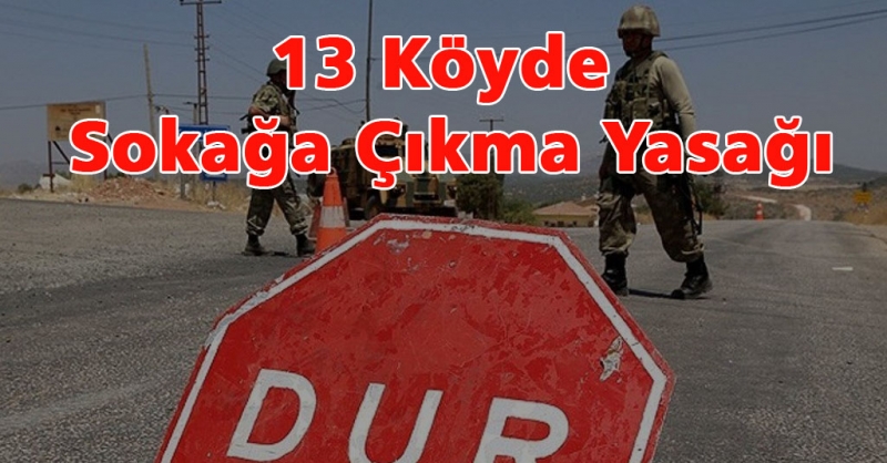 13 köyde sokağa çıkma yasağı