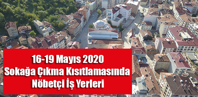 16-19 Mayıs 2020 Sokağa Çıkma Kısıtlamasında Nöbetçi İş Yerleri