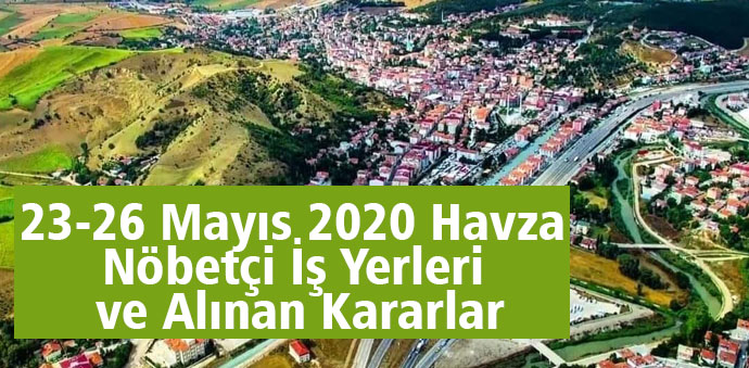 23-26 Mayıs 2020 Havza Nöbetçi İş Yerleri ve Alınan Kararlar