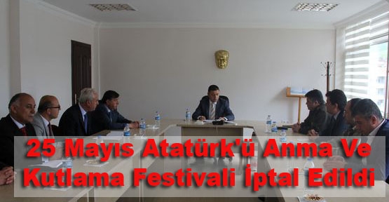 25 Mayıs Atatürk\'ü Anma Ve Kutlama Festivali İptal Edildi