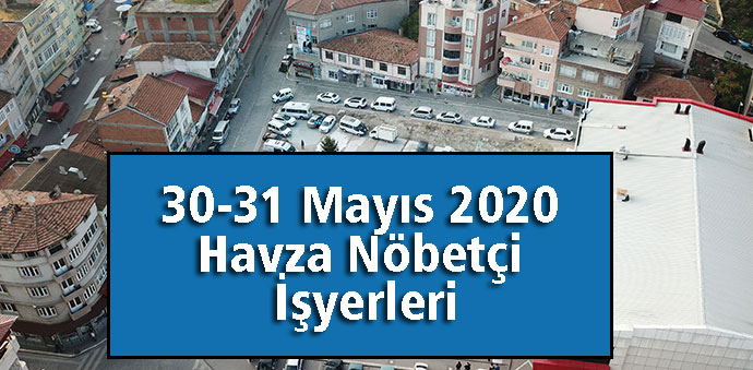 30-31 Mayıs 2020 Havza Nöbetçi İşyerleri