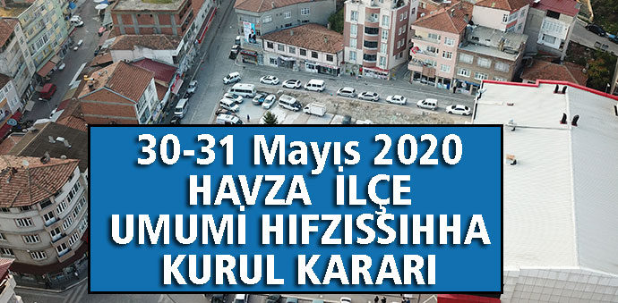 30-31 Mayıs 2020 HAVZA İLÇE UMUMİ HIFZISSIHHA KURUL KARARI