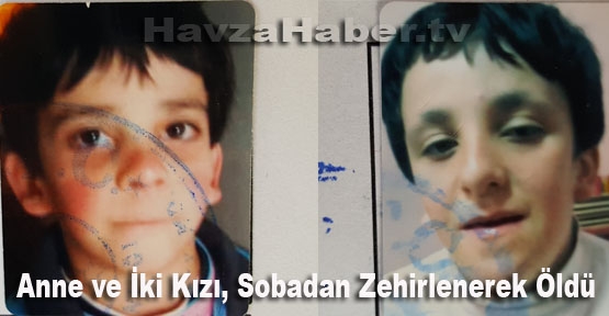 Anne ve İki Kızı, Sobadan Zehirlenerek Öldü