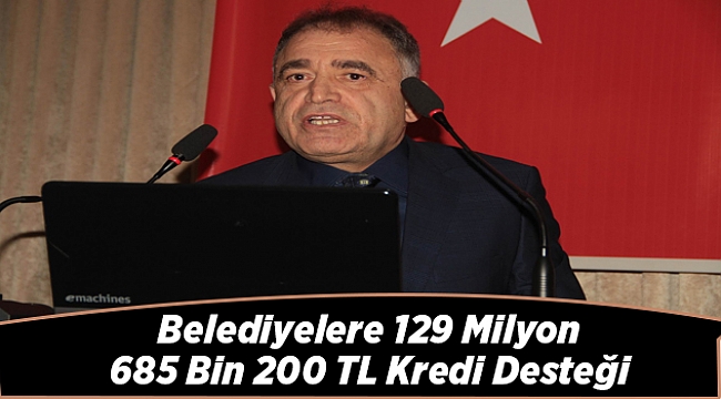 Belediyelere 129 Milyon 685 Bin 200 Tl Kredi Desteği