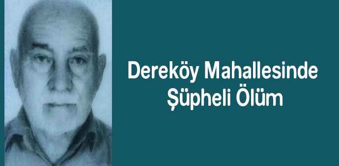 Dereköy Mahallesinde Şüpheli Ölüm
