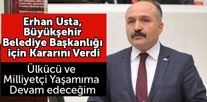 Erhan Usta, Büyükşehir Belediye Başkanlığı için Kararını Verdi