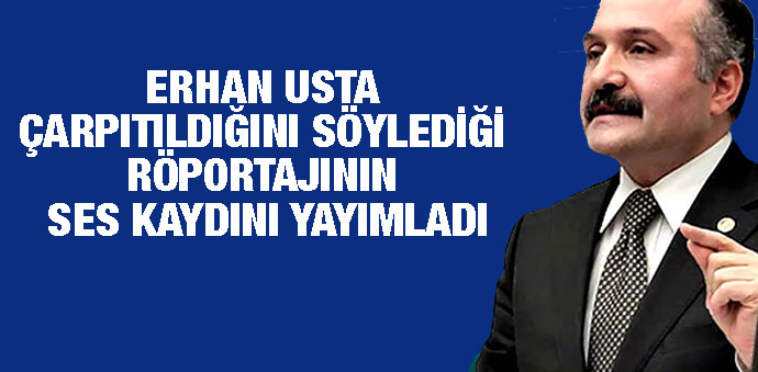 Erhan Usta Çarpıtıldığını Söylediği Röportajının Ses Kaydını Yayımladı