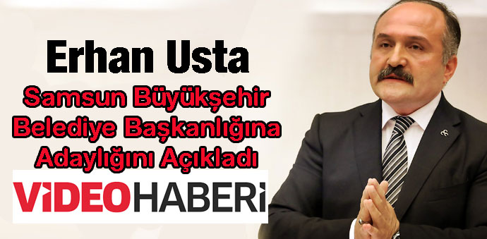 Erhan Usta, Samsun Bağımsız Belediye Başkan Adaylığını Açıkladı- Video Haber