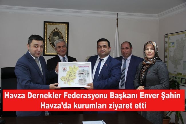 HADEF Başkanı Enver Şahin Havza’da kurumları ziyaret etti