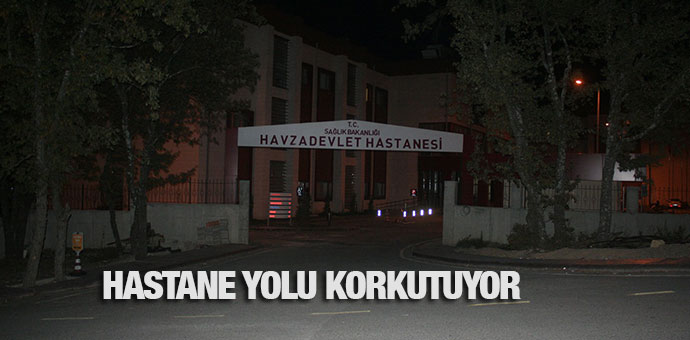 HASTANE YOLU KORKUTUYOR