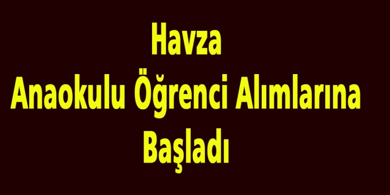 Havza Anaokulu Öğrenci Alımlarına Başladı